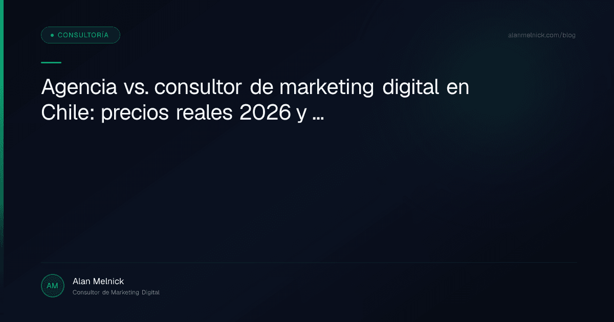 Agencia vs. consultor de marketing digital en Chile: precios reales 2026 y cómo decidir