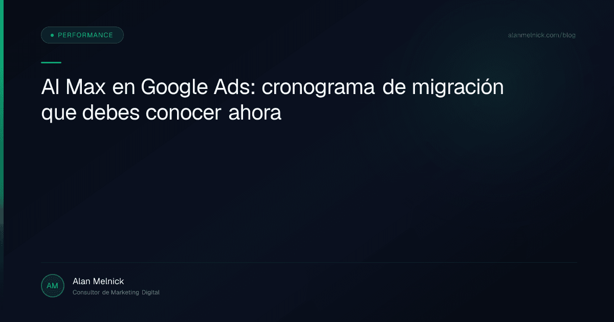AI Max en Google Ads: cronograma de migración que debes conocer ahora