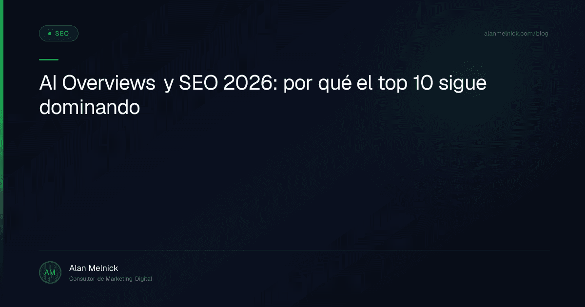 AI Overviews y SEO 2026: por qué el top 10 sigue dominando
