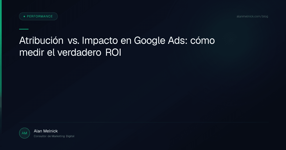 Atribución vs. Impacto en Google Ads: cómo medir el verdadero ROI