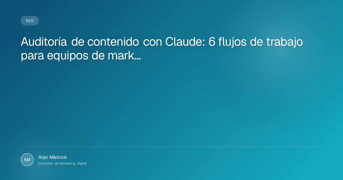 Auditoría de contenido con Claude: 6 flujos de trabajo para equipos de marketing
