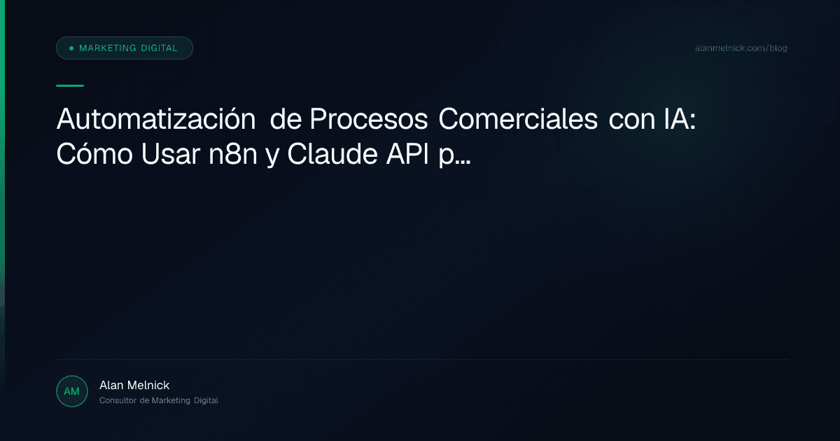 Automatización de Procesos Comerciales con IA: Cómo Usar n8n y Claude API para Reducir la Fricción del Pipeline en LATAM