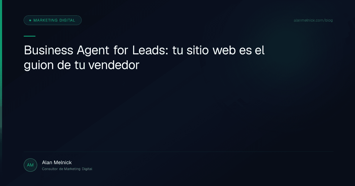 Business Agent for Leads: tu sitio web es el guion de tu vendedor