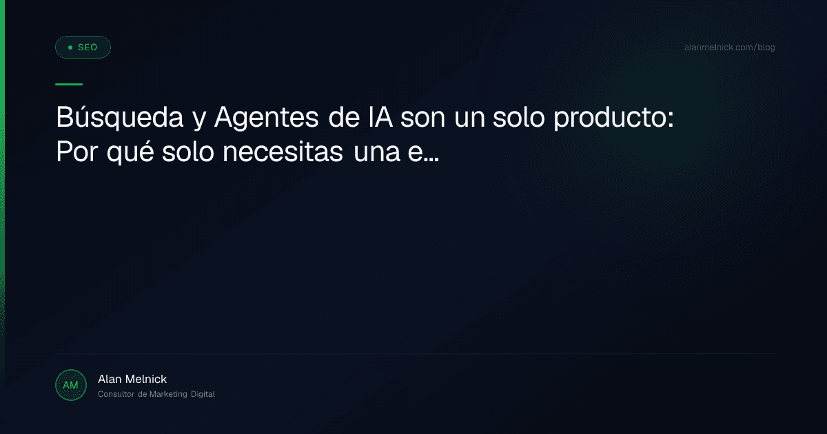 Búsqueda y Agentes de IA son un solo producto: Por qué solo necesitas una estrategia SEO