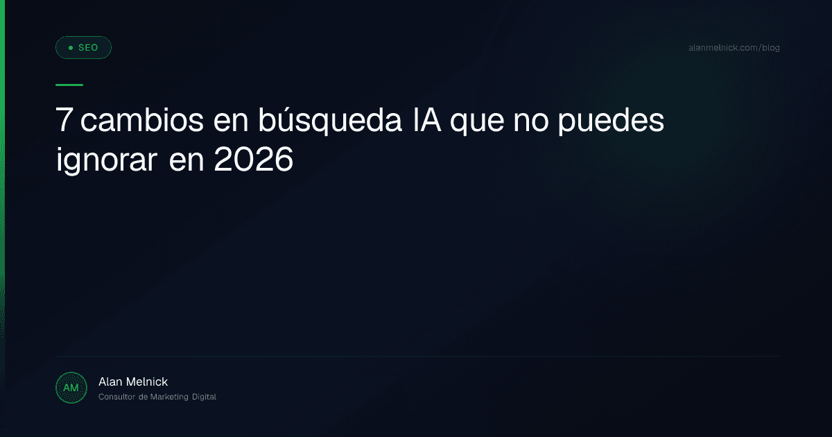 7 cambios en búsqueda IA que no puedes ignorar en 2026
