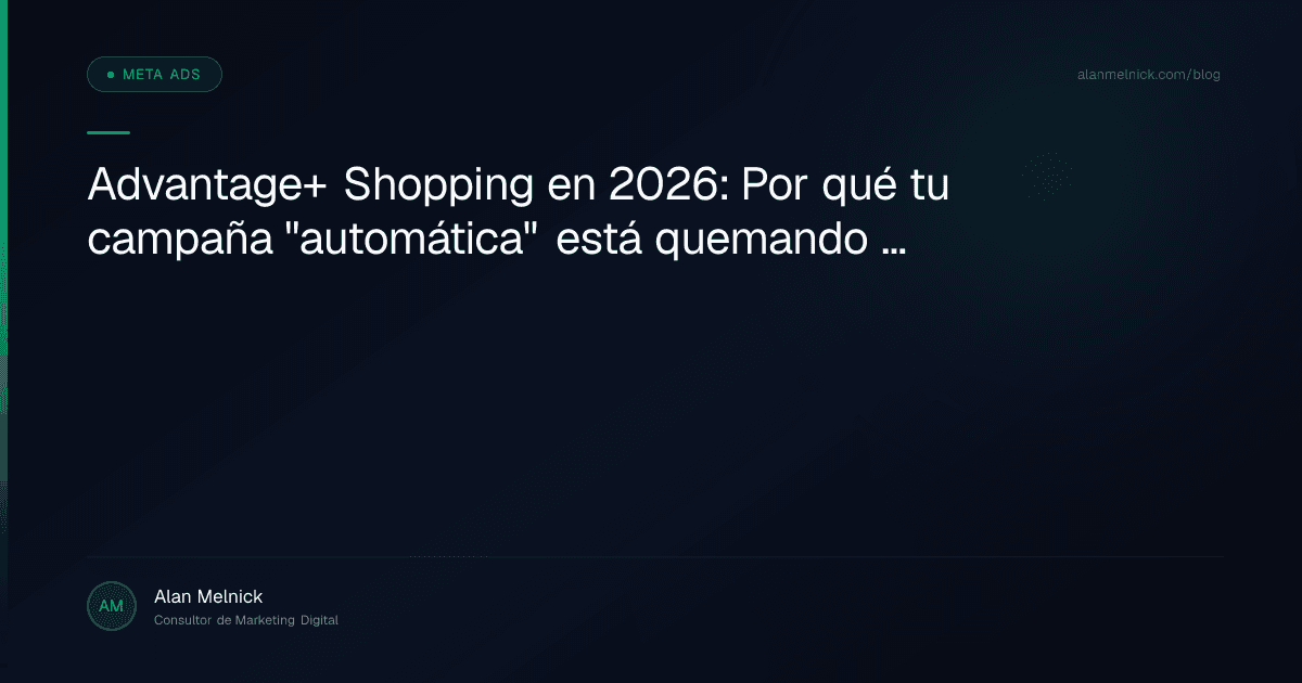 Advantage+ Shopping en 2026: Por qué tu campaña "automática" está quemando presupuesto (y cómo arreglarlo)