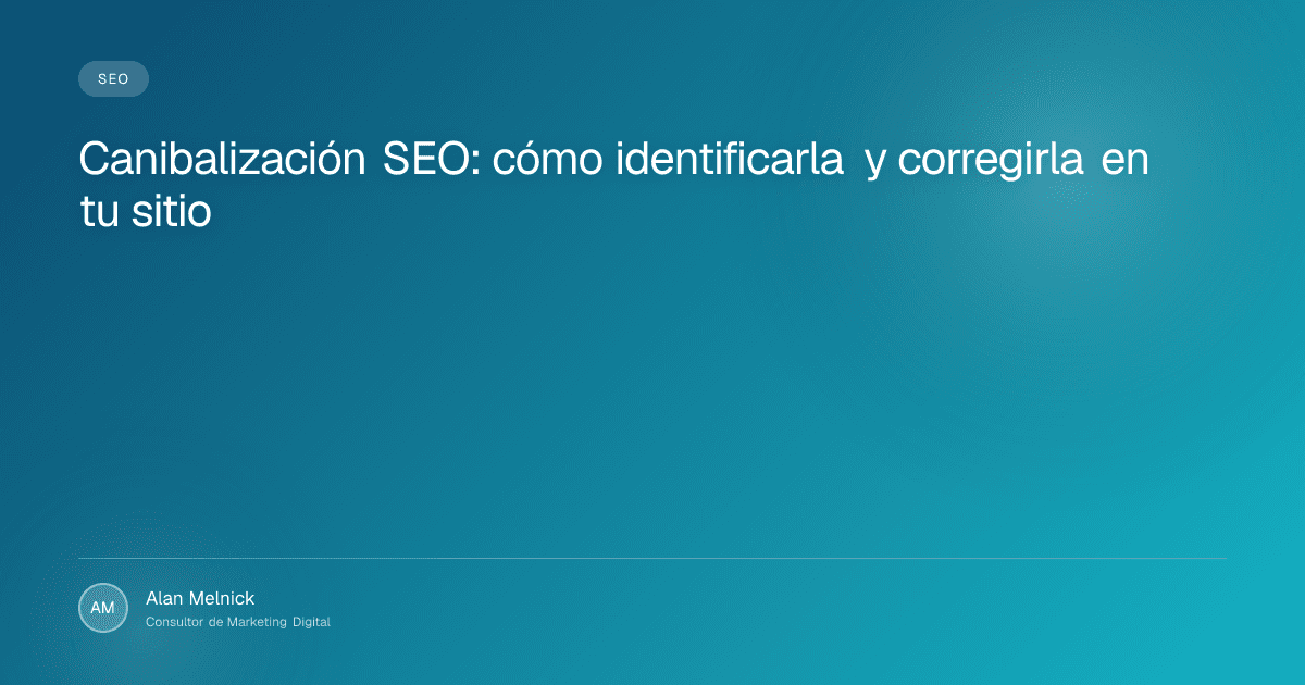 Canibalización SEO: cómo identificarla y corregirla en tu sitio