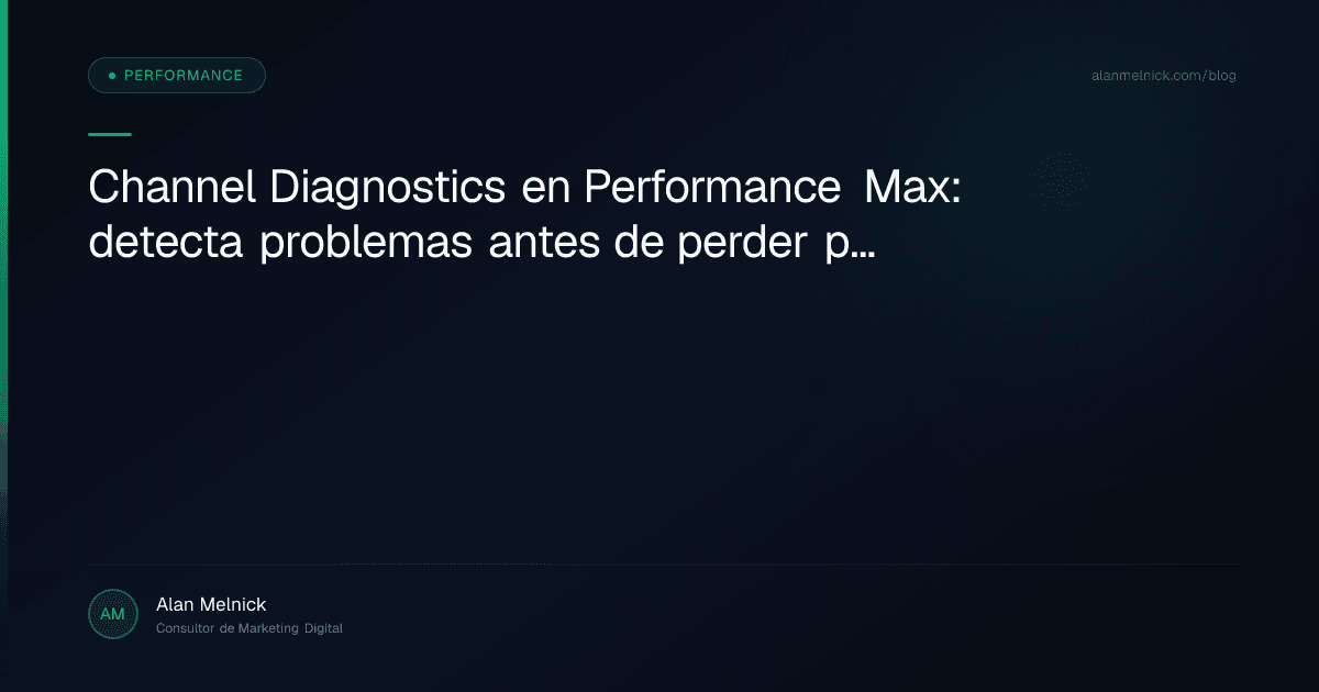 Channel Diagnostics en Performance Max: detecta problemas antes de perder presupuesto