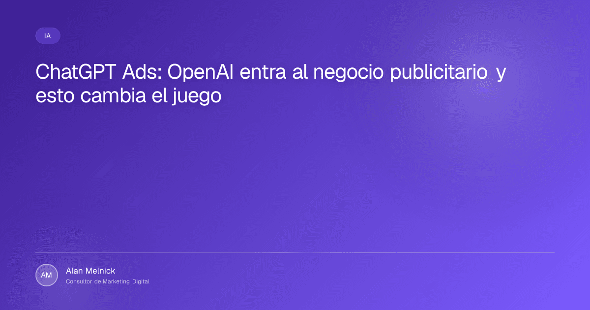 ChatGPT Ads: OpenAI entra al negocio publicitario y esto cambia el juego