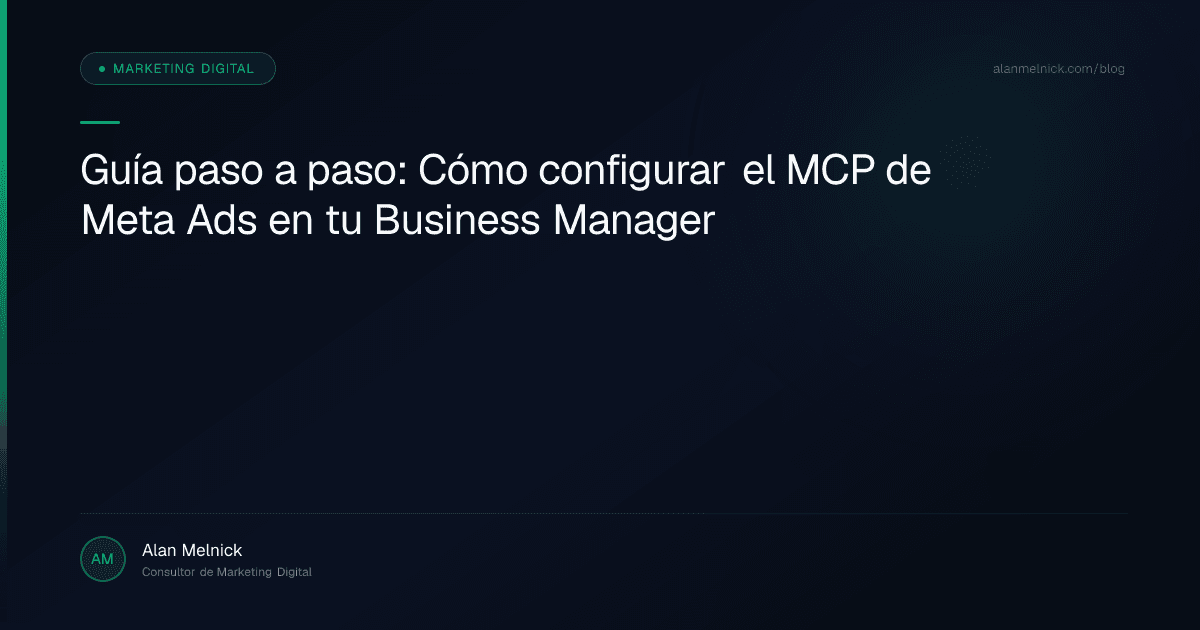 Guía paso a paso: Cómo configurar el MCP de Meta Ads en tu Business Manager