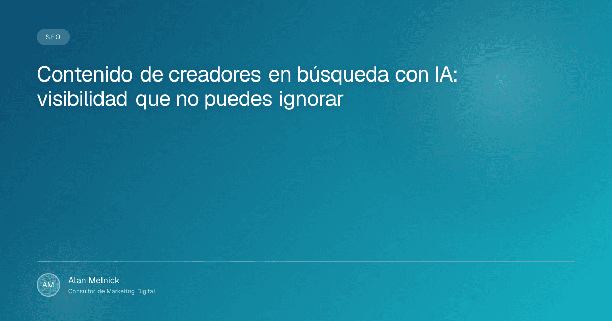 Contenido de creadores en búsqueda con IA: visibilidad que no puedes ignorar