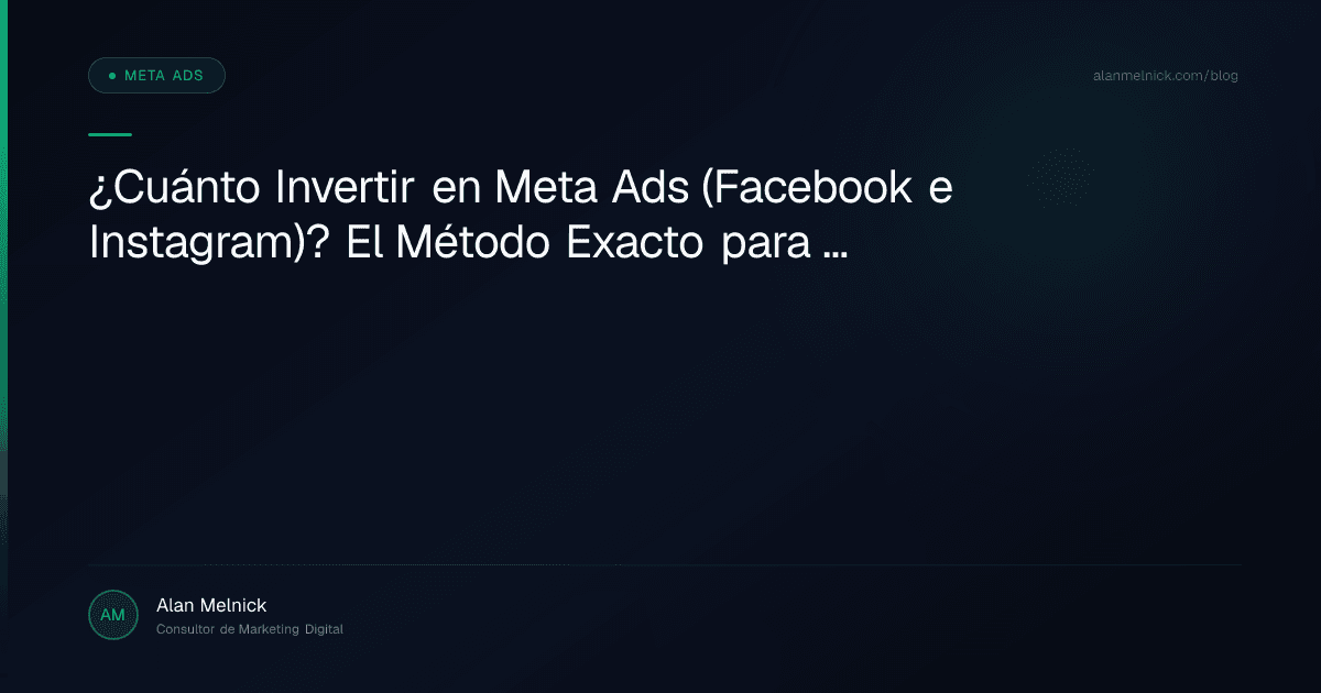 ¿Cuánto Invertir en Meta Ads (Facebook e Instagram)? El Método Exacto para Calcular tu Presupuesto sin Adivinar