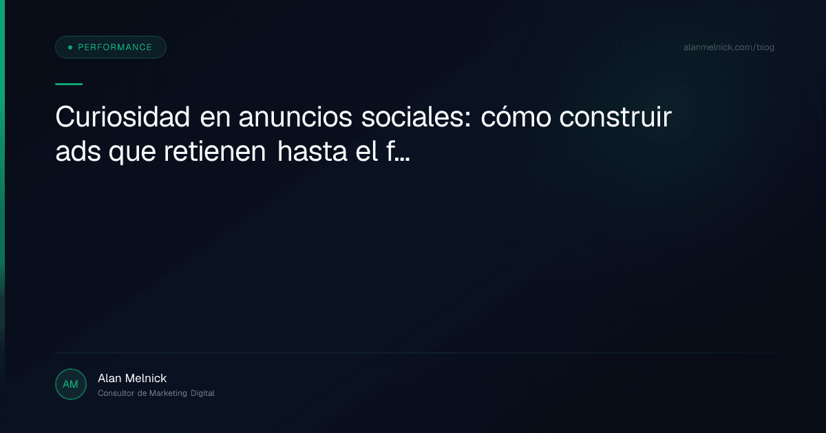 Curiosidad en anuncios sociales: cómo construir ads que retienen hasta el final