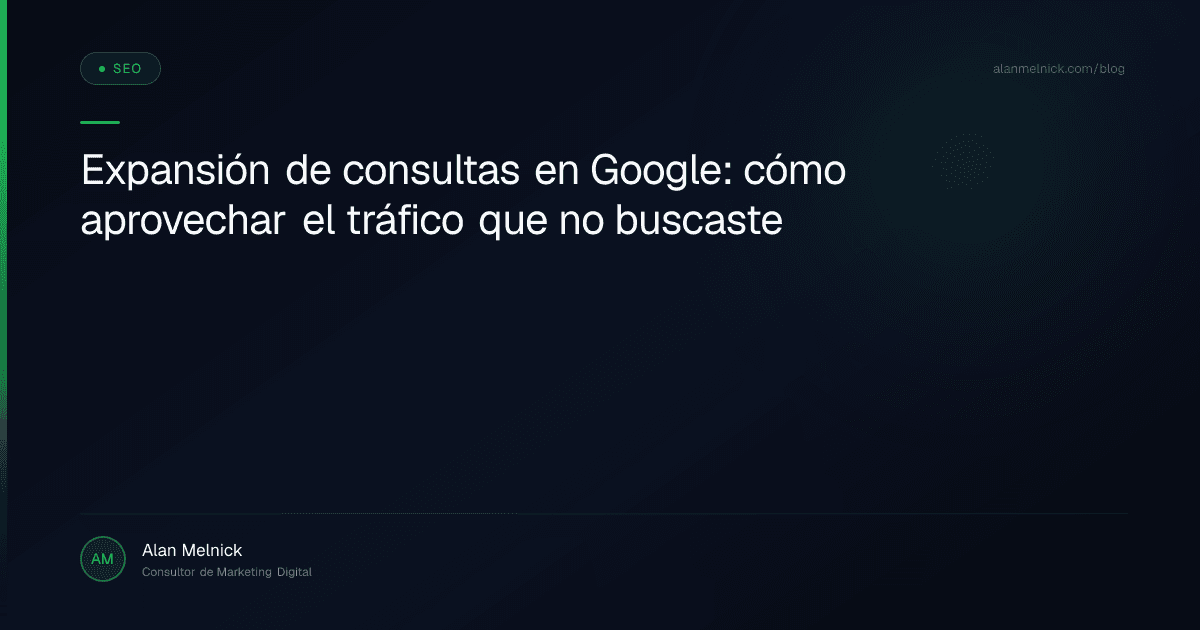 Expansión de consultas en Google: cómo aprovechar el tráfico que no buscaste