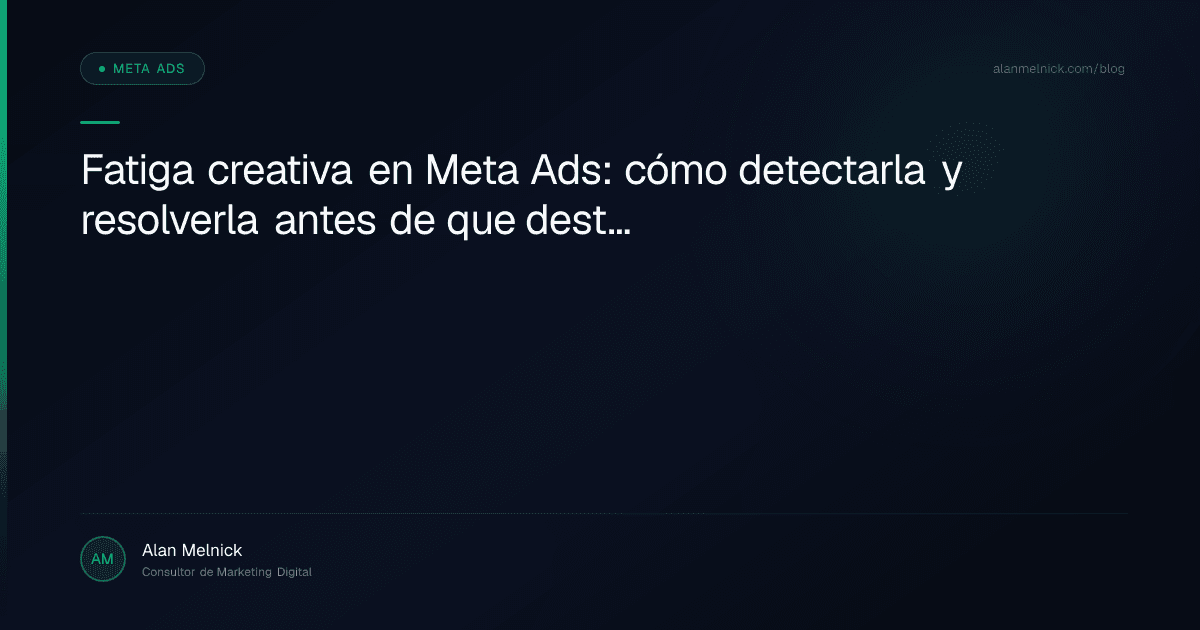 Fatiga creativa en Meta Ads: cómo detectarla y resolverla antes de que destruya tu ROAS