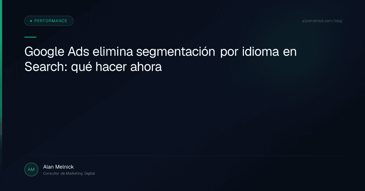 Google Ads elimina segmentación por idioma en Search: qué hacer ahora