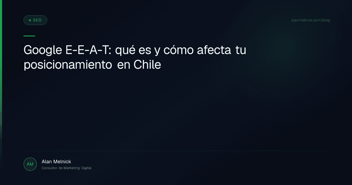 Google E-E-A-T: qué es y cómo afecta tu posicionamiento en Chile