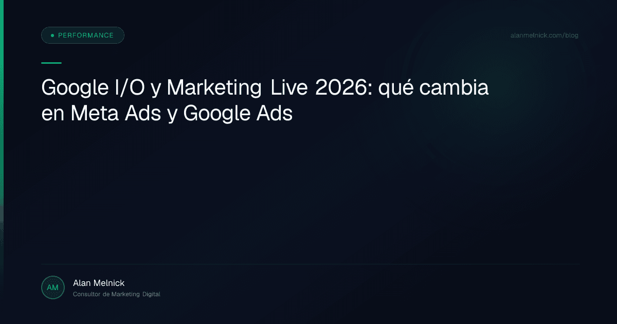 Google I/O y Marketing Live 2026: qué cambia en Meta Ads y Google Ads