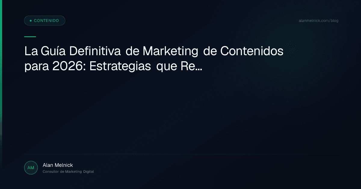 La Guía Definitiva de Marketing de Contenidos para 2026: Estrategias que Realmente Funcionan
