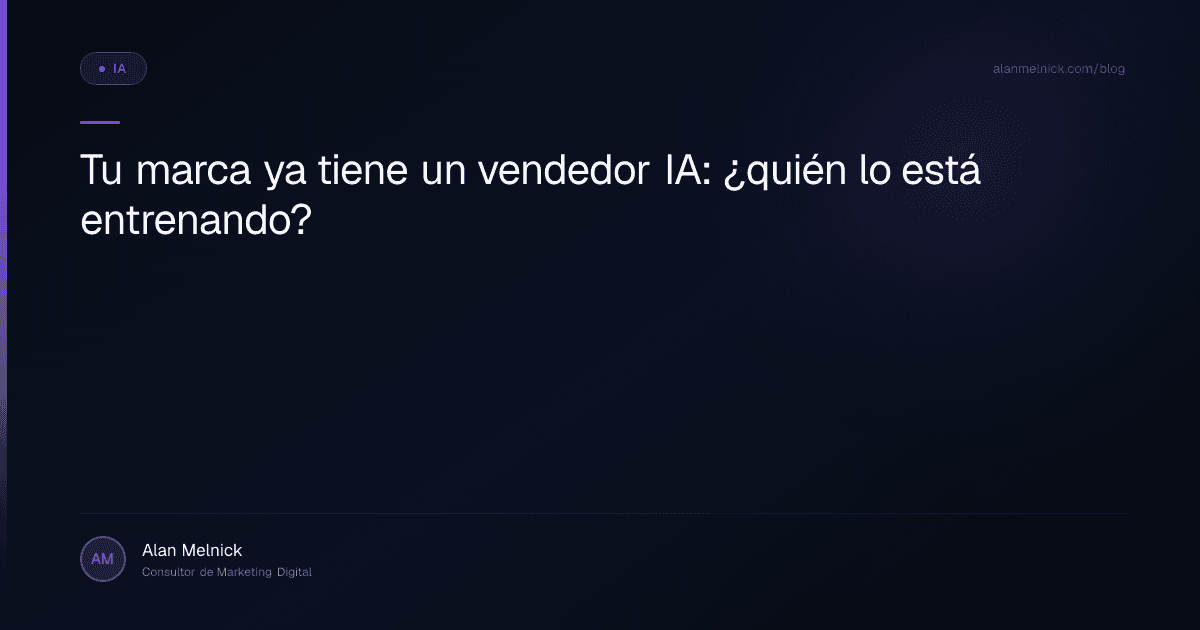 Tu marca ya tiene un vendedor IA: ¿quién lo está entrenando?