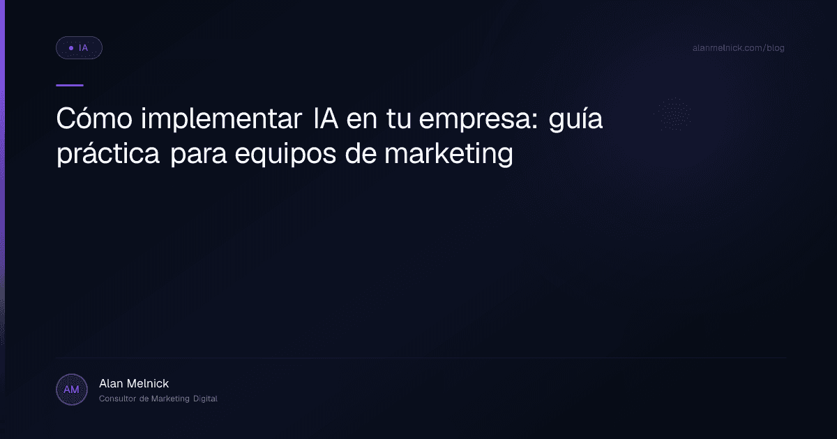 Cómo implementar IA en tu empresa: guía práctica para equipos de marketing