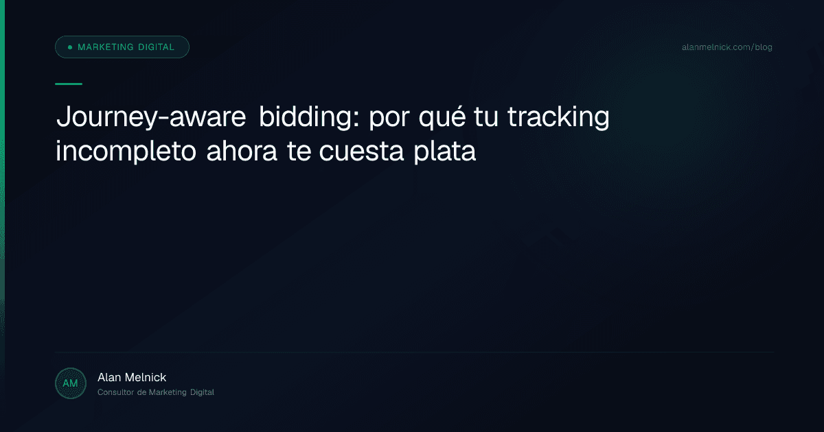 Journey-aware bidding: por qué tu tracking incompleto ahora te cuesta plata