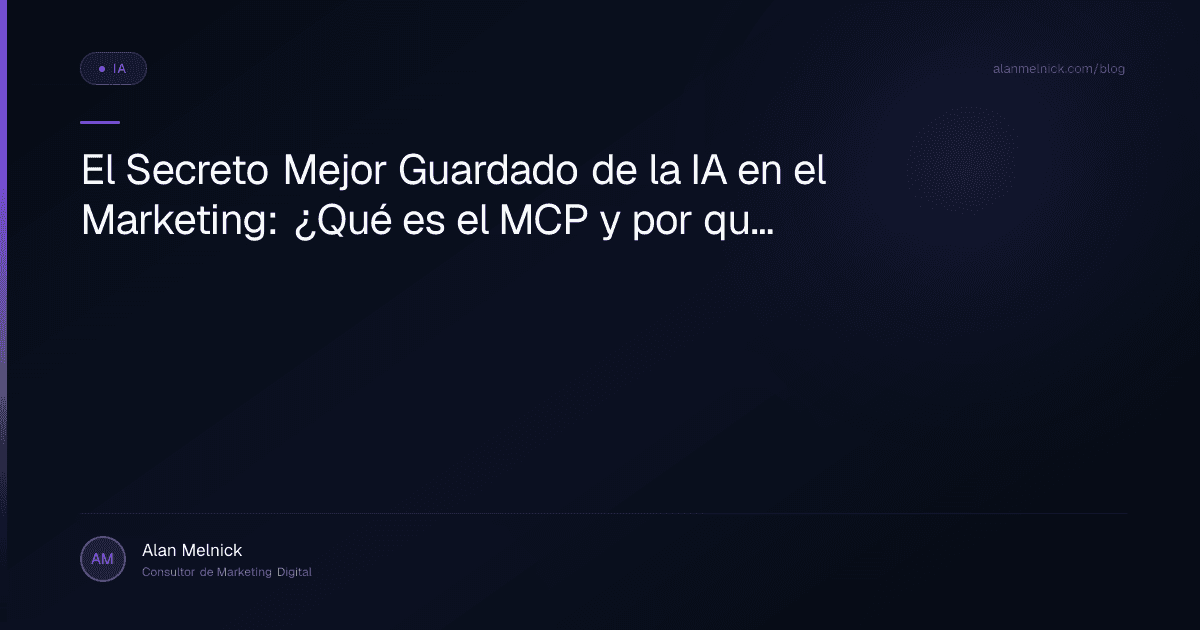 El Secreto Mejor Guardado de la IA en el Marketing: ¿Qué es el MCP y por qué cambiará todo?