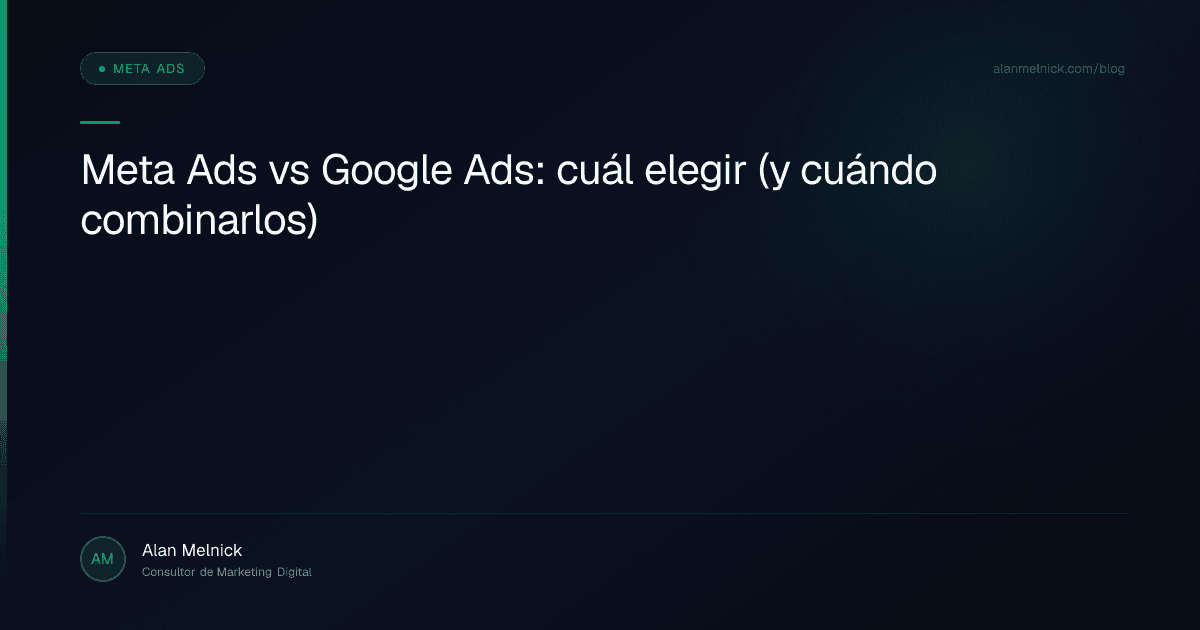 Meta Ads vs Google Ads: cuál elegir (y cuándo combinarlos)