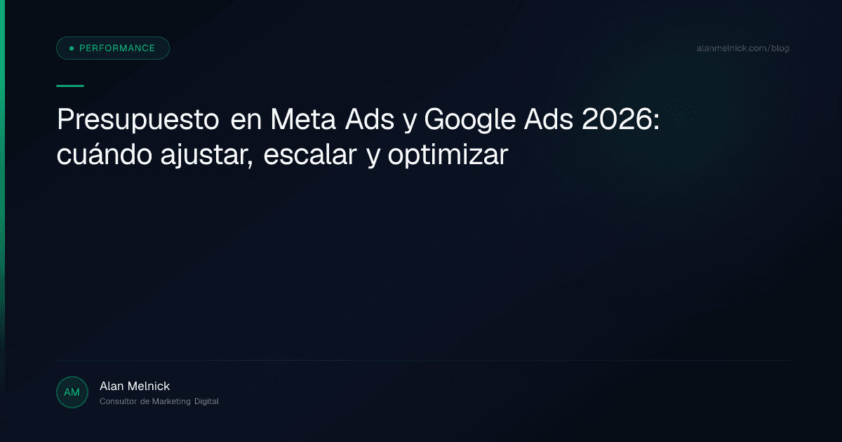 Presupuesto en Meta Ads y Google Ads 2026: cuándo ajustar, escalar y optimizar