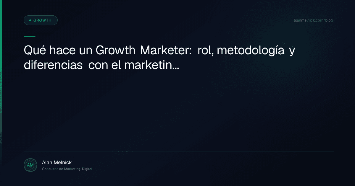 Qué hace un Growth Marketer: rol, metodología y diferencias con el marketing tradicional