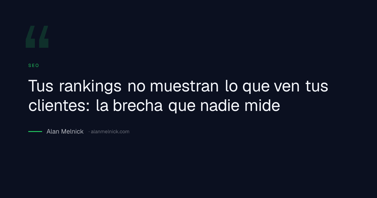 Tus rankings no muestran lo que ven tus clientes: la brecha que nadie mide