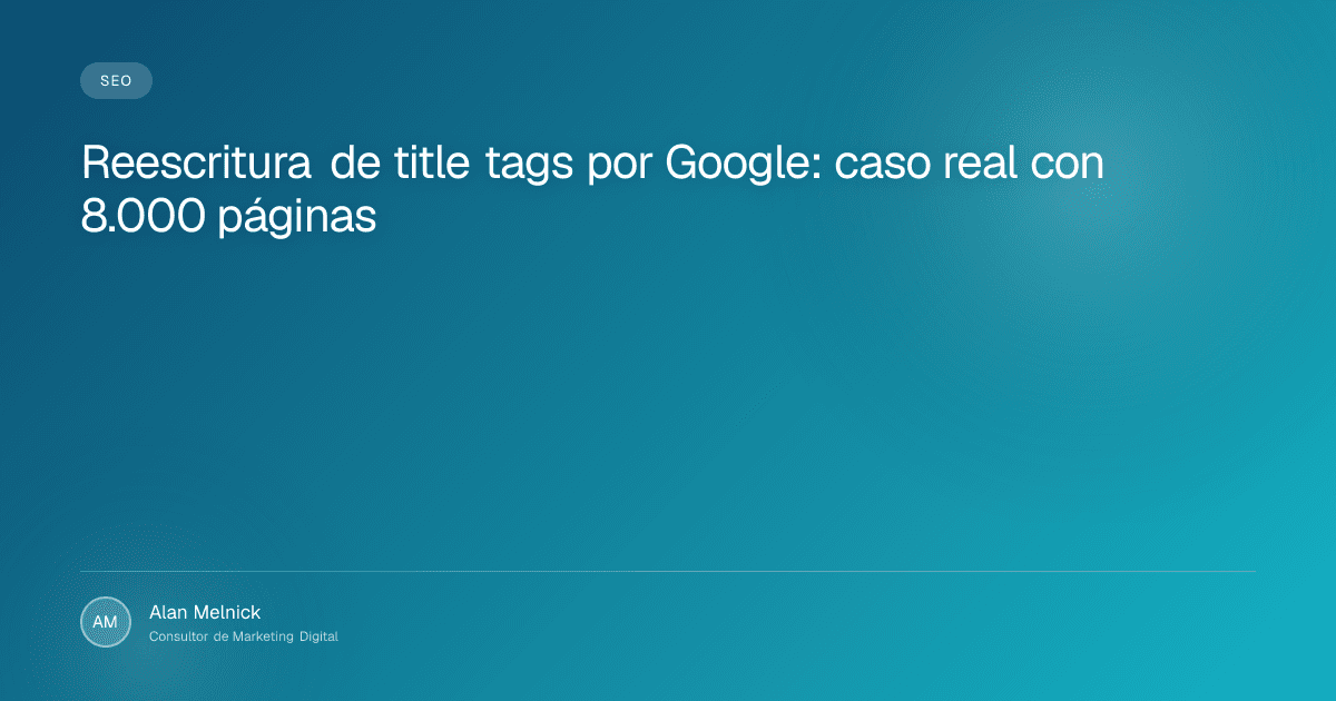 Reescritura de title tags por Google: caso real con 8.000 páginas