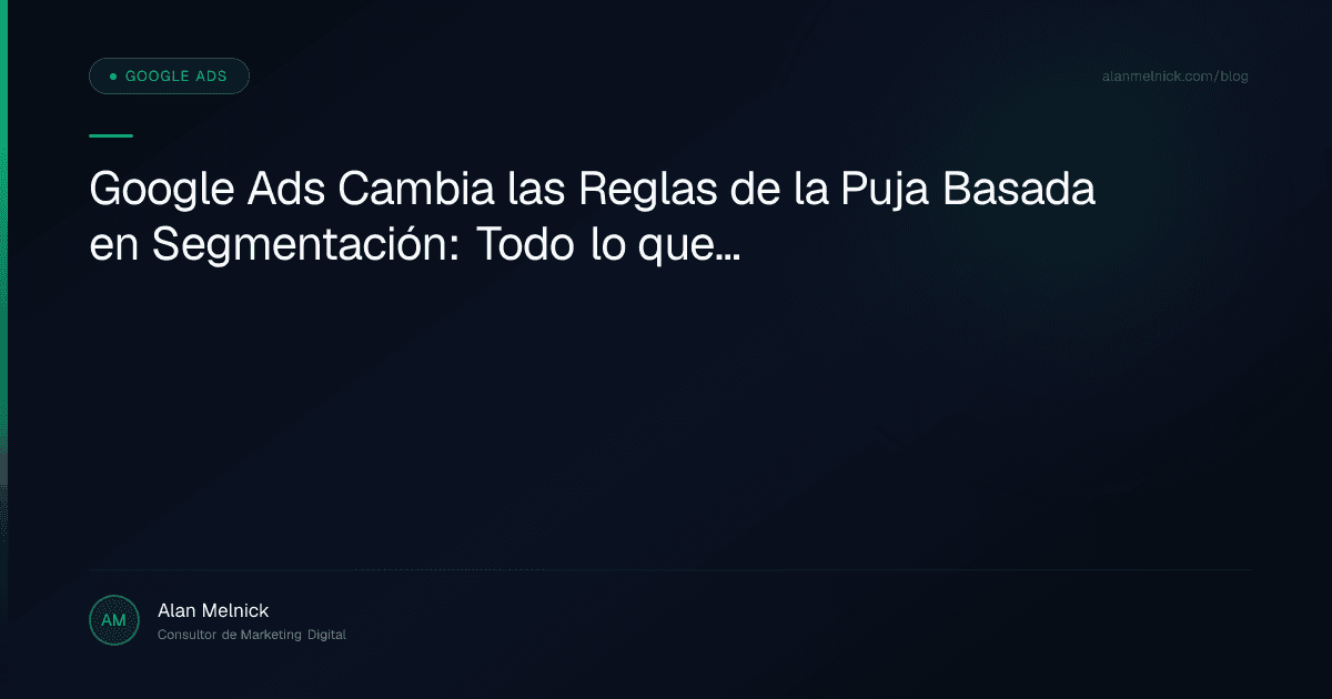 Google Ads Cambia las Reglas de la Puja Basada en Segmentación