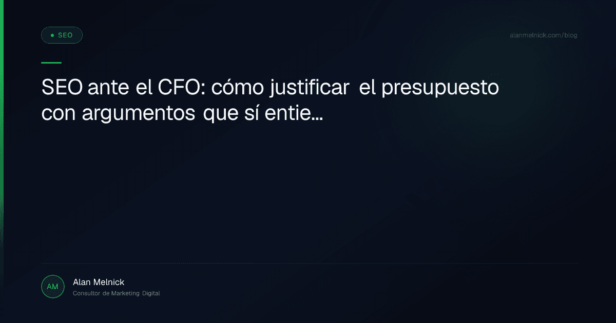 SEO ante el CFO: cómo justificar el presupuesto con argumentos que sí entienden