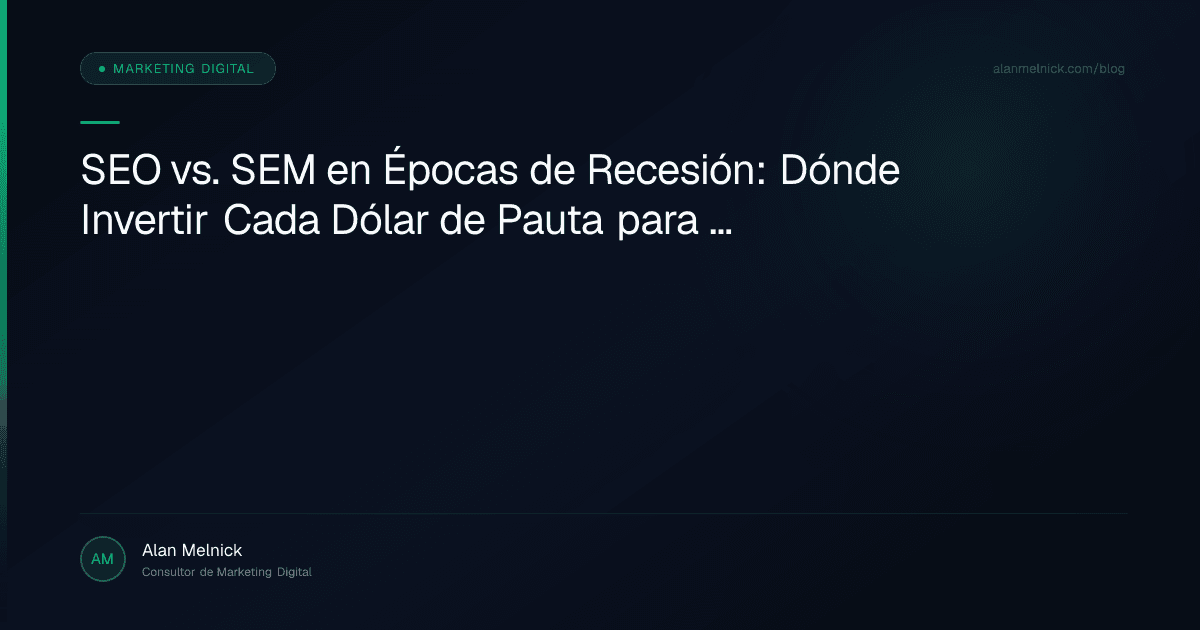 SEO vs. SEM en Épocas de Recesión: Dónde Invertir Cada Dólar de Pauta para Defender tus Márgenes en Chile y LATAM
