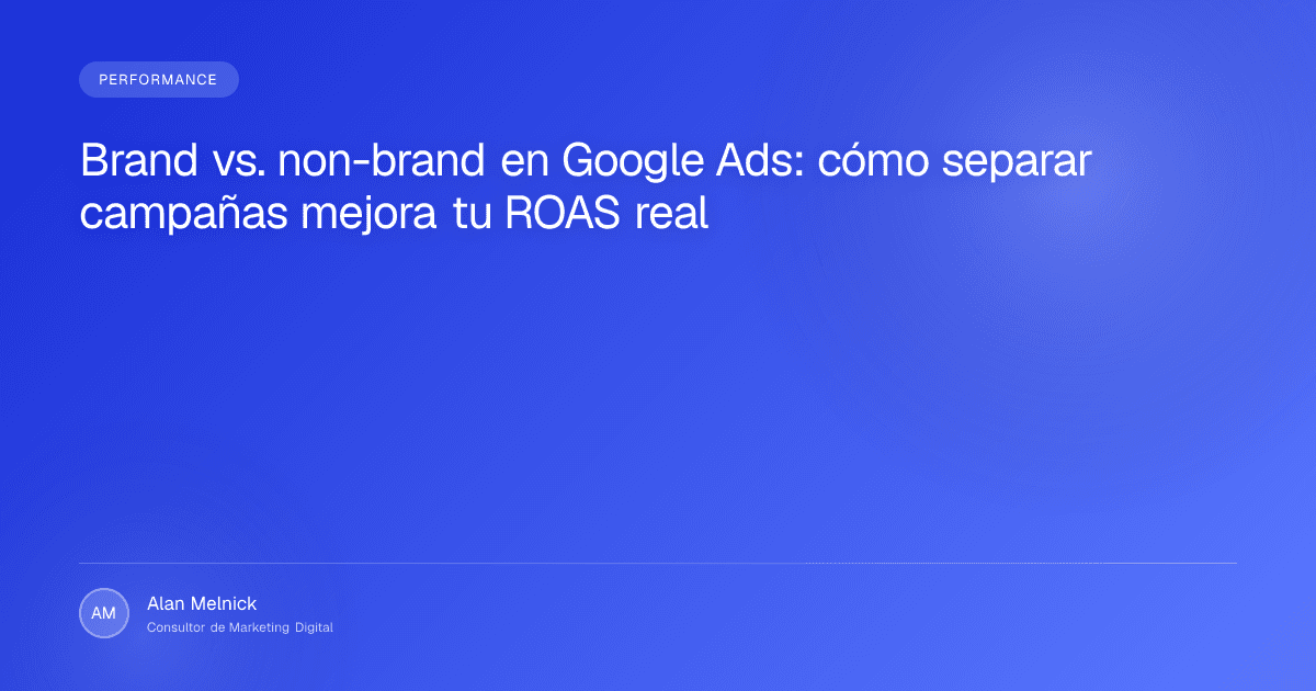 Brand vs. non-brand en Google Ads: cómo separar campañas mejora tu ROAS real