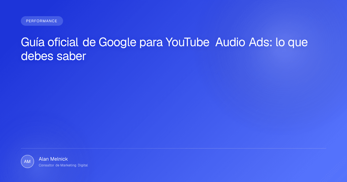 Guía oficial de Google para YouTube Audio Ads: lo que debes saber