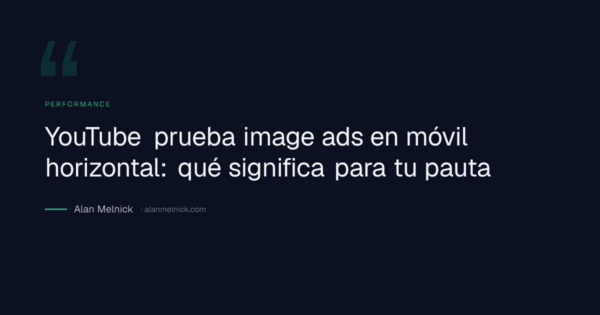 YouTube prueba image ads en móvil horizontal: qué significa para tu pauta