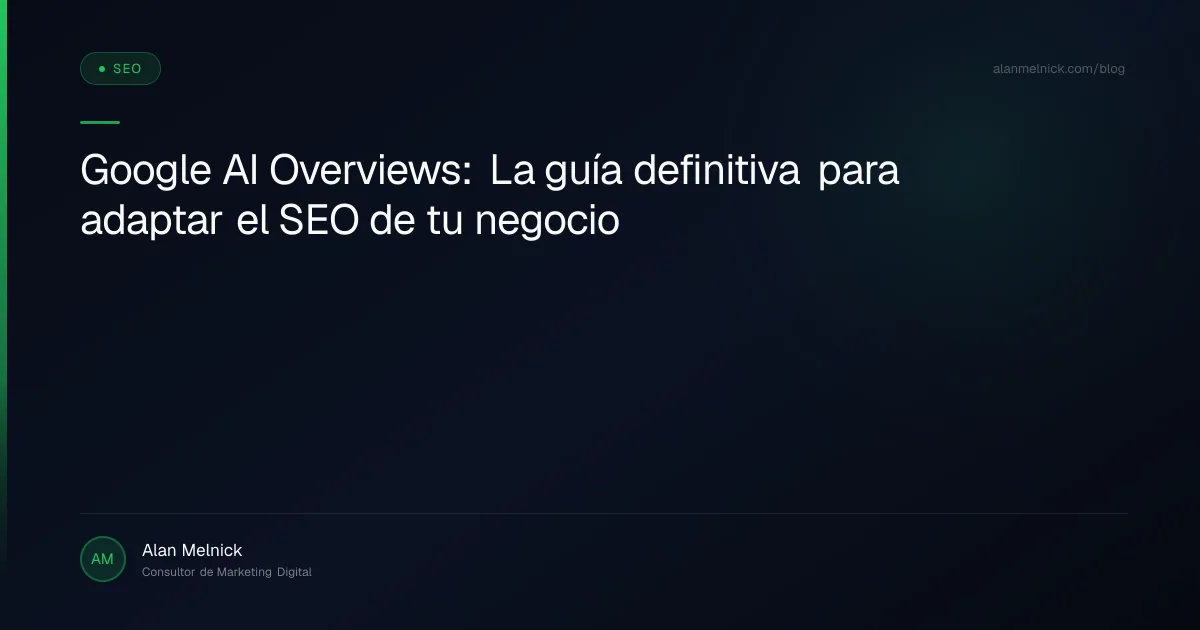Google AI Overviews: La guía definitiva para adaptar el SEO de tu negocio