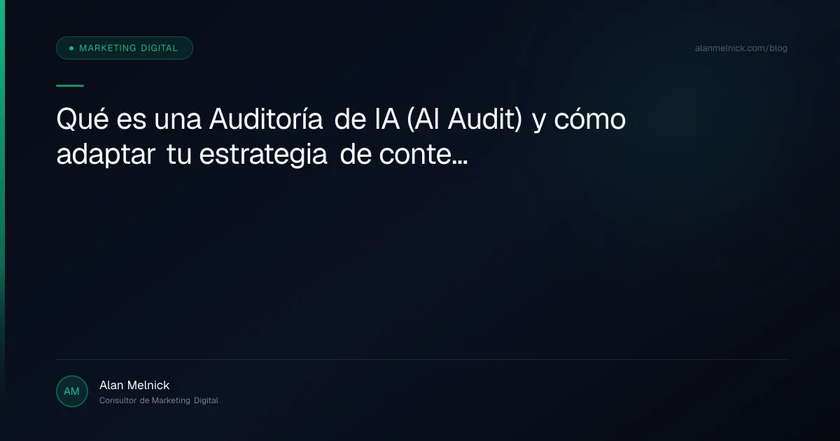 Qué es una Auditoría de IA (AI Audit) y cómo adaptar tu estrategia de contenidos a los LLMs