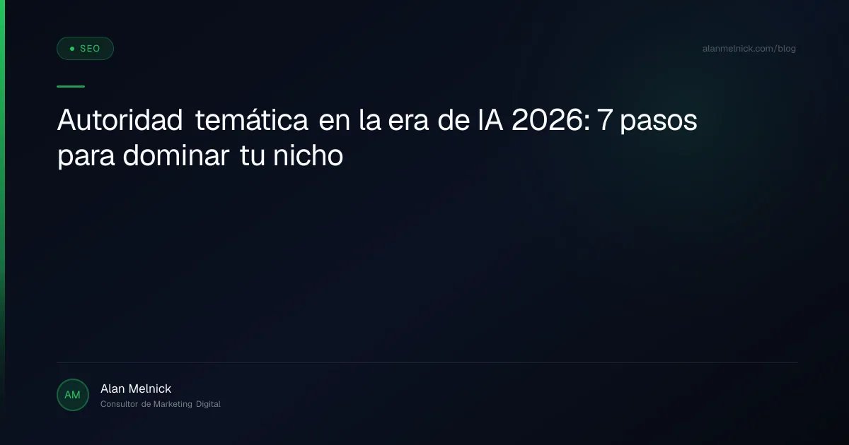 Autoridad temática en la era de IA 2026: 7 pasos para dominar tu nicho