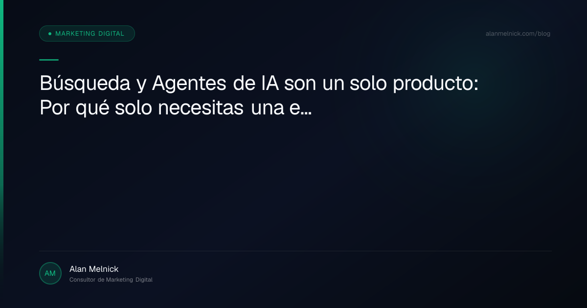 Búsqueda y Agentes de IA son un solo producto: Por qué solo necesitas una estrategia SEO
