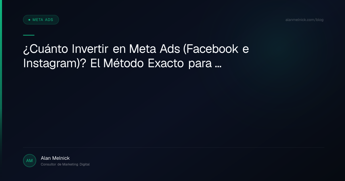 ¿Cuánto Invertir en Meta Ads (Facebook e Instagram)? El Método Exacto para Calcular tu Presupuesto sin Adivinar