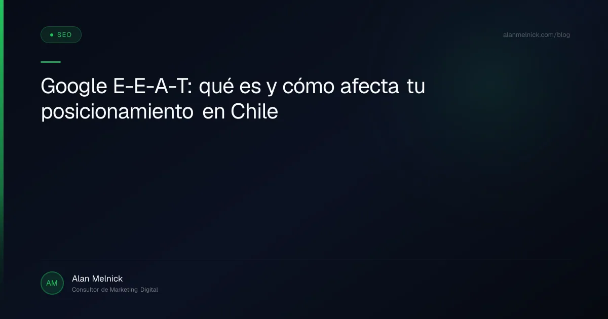 Google E-E-A-T: qué es y cómo afecta tu posicionamiento en Chile