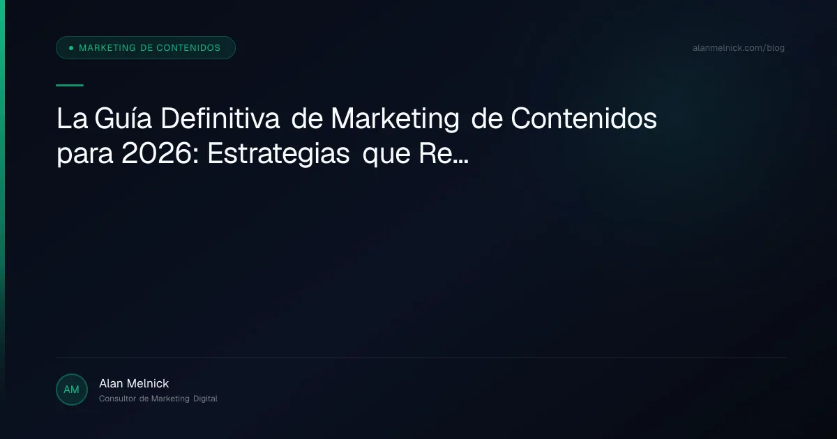 La Guía Definitiva de Marketing de Contenidos para 2026: Estrategias que Realmente Funcionan