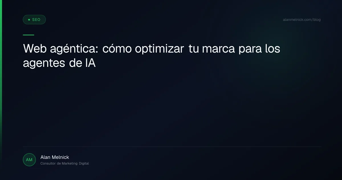 Web agéntica: cómo optimizar tu marca para los agentes de IA