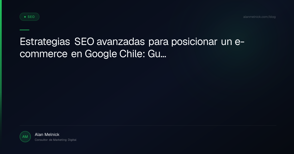 Estrategias SEO avanzadas para posicionar un e-commerce en Google Chile: Guía técnica y de negocio para 2026