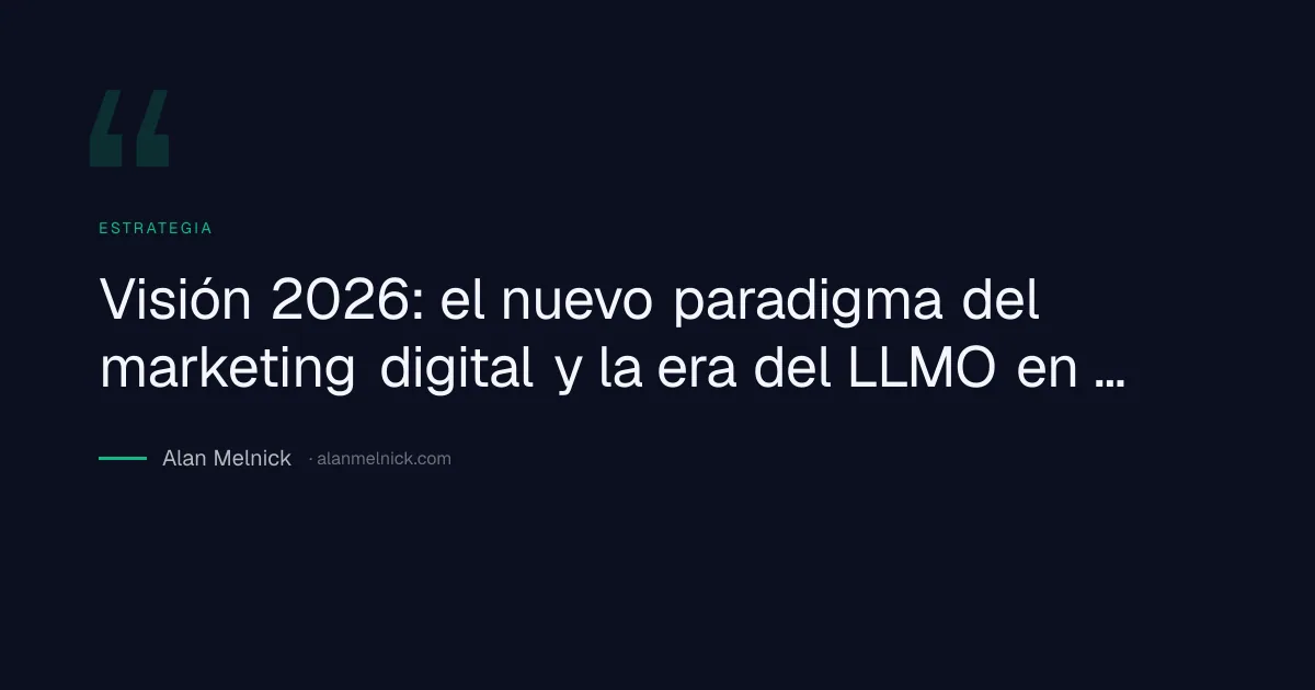 Visión 2026: el nuevo paradigma del marketing digital y la era del LLMO en LATAM